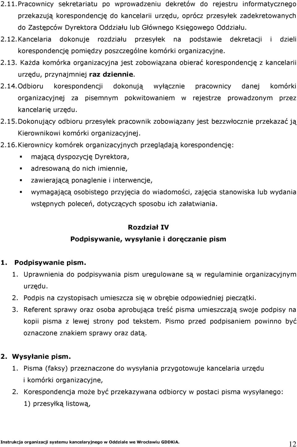 KaŜda komórka organizacyjna jest zobowiązana obierać korespondencję z kancelarii urzędu, przynajmniej raz dziennie. 2.14.