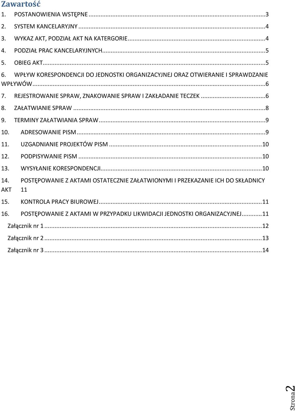 TERMINY ZAŁATWIANIA SPRAW...9 10. ADRESOWANIE PISM...9 11. UZGADNIANIE PROJEKTÓW PISM... 10 12. PODPISYWANIE PISM... 10 13. WYSYŁANIE KORESPONDENCJI... 10 14.