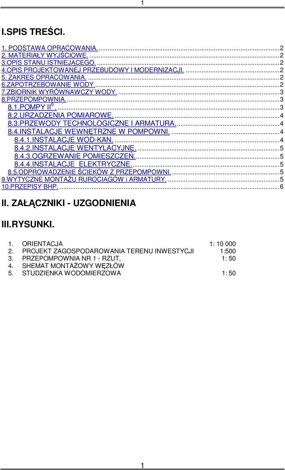 ...4 8.4.1.INSTALACJE WOD-KAN....4 8.4.2.INSTALACJE WENTYLACYJNE....5 8.4.3.OGRZEWANIE POMIESZCZEŃ...5 8.4.4.INSTALACJE ELEKTRYCZNE...5 8.5.ODPROWADZENIE ŚCIEKÓW Z PRZEPOMPOWNI...5 9.