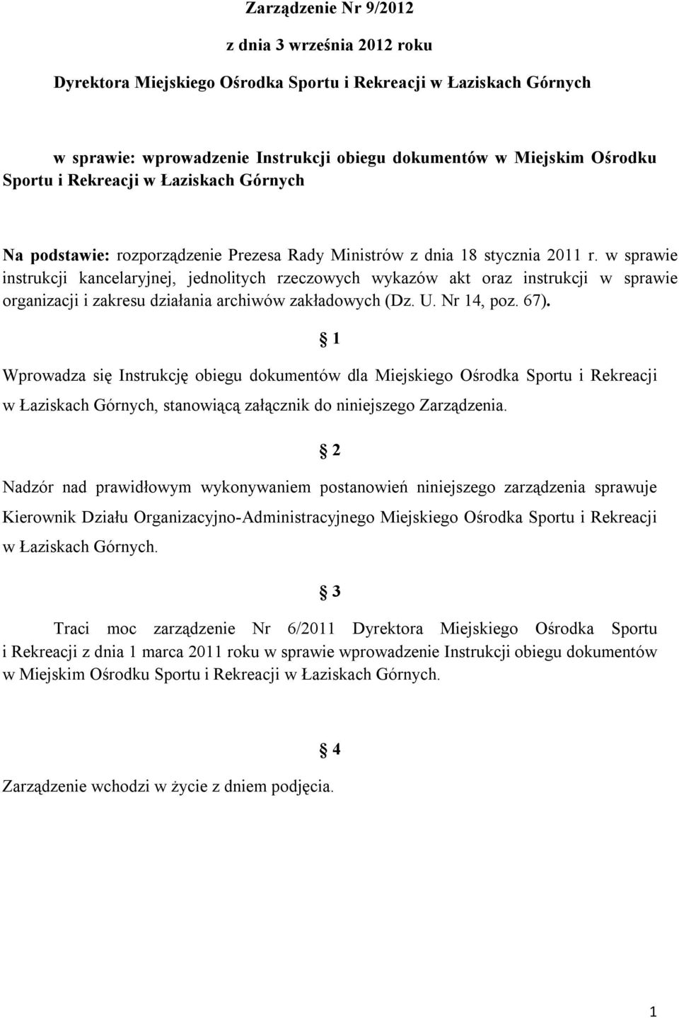 w sprawie instrukcji kancelaryjnej, jednolitych rzeczowych wykazów akt oraz instrukcji w sprawie organizacji i zakresu działania archiwów zakładowych (Dz. U. Nr 14, poz. 67).