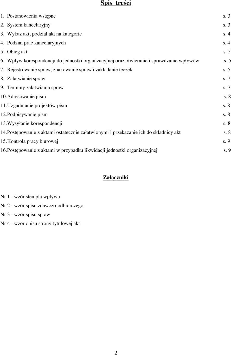 Terminy załatwiania spraw s. 7 10. Adresowanie pism s. 8 11. Uzgadnianie projektów pism s. 8 12. Podpisywanie pism s. 8 13. Wysyłanie korespondencji s. 8 14.