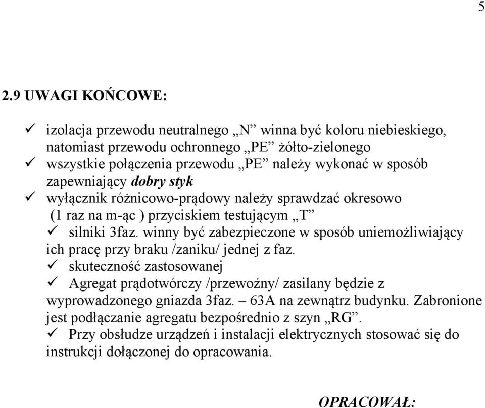 winny być zabezpieczone w sposób uniemożliwiający ich pracę przy braku /zaniku/ jednej z faz.