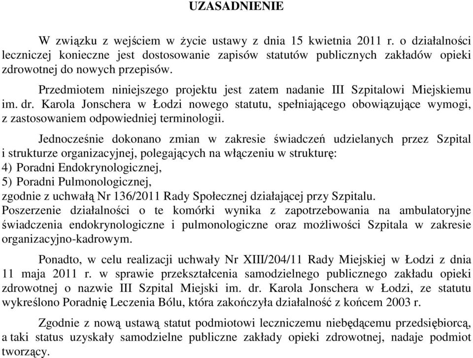 Przedmiotem niniejszego projektu jest zatem nadanie III Szpitalowi Miejskiemu im. dr.