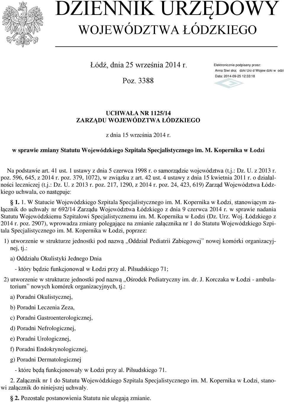 poz. 596, 645, z 2014 r. poz. 379, 1072), w związku z art. 42 ust. 4 ustawy z dnia 15 kwietnia 2011 r. o działalności leczniczej (t.j.: Dz. U. z 2013 r. poz. 217, 1290, z 2014 r. poz. 24, 423, 619) Zarząd Województwa Łódzkiego uchwala, co następuje: 1.