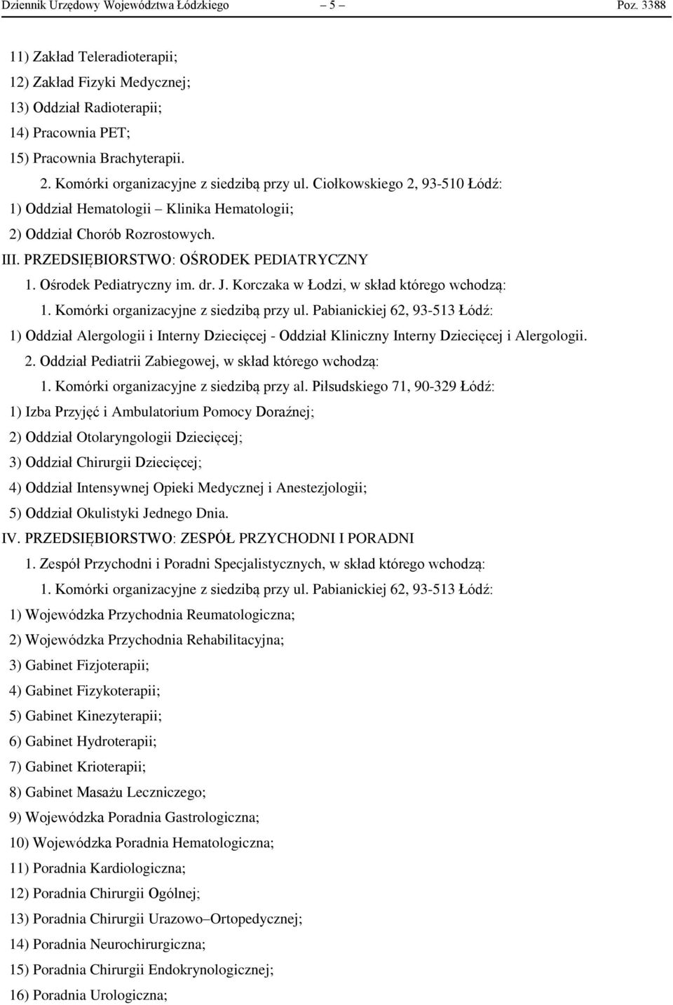 Ośrodek Pediatryczny im. dr. J. Korczaka w Łodzi, w skład którego wchodzą: 1) Oddział Alergologii i Interny Dziecięcej - Oddział Kliniczny Interny Dziecięcej i Alergologii. 2.