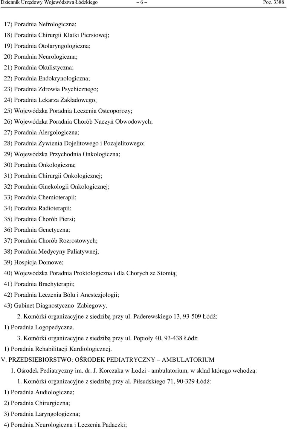 Poradnia Zdrowia Psychicznego; 24) Poradnia Lekarza Zakładowego; 25) Wojewódzka Poradnia Leczenia Osteoporozy; 26) Wojewódzka Poradnia Chorób Naczyń Obwodowych; 27) Poradnia Alergologiczna; 28)