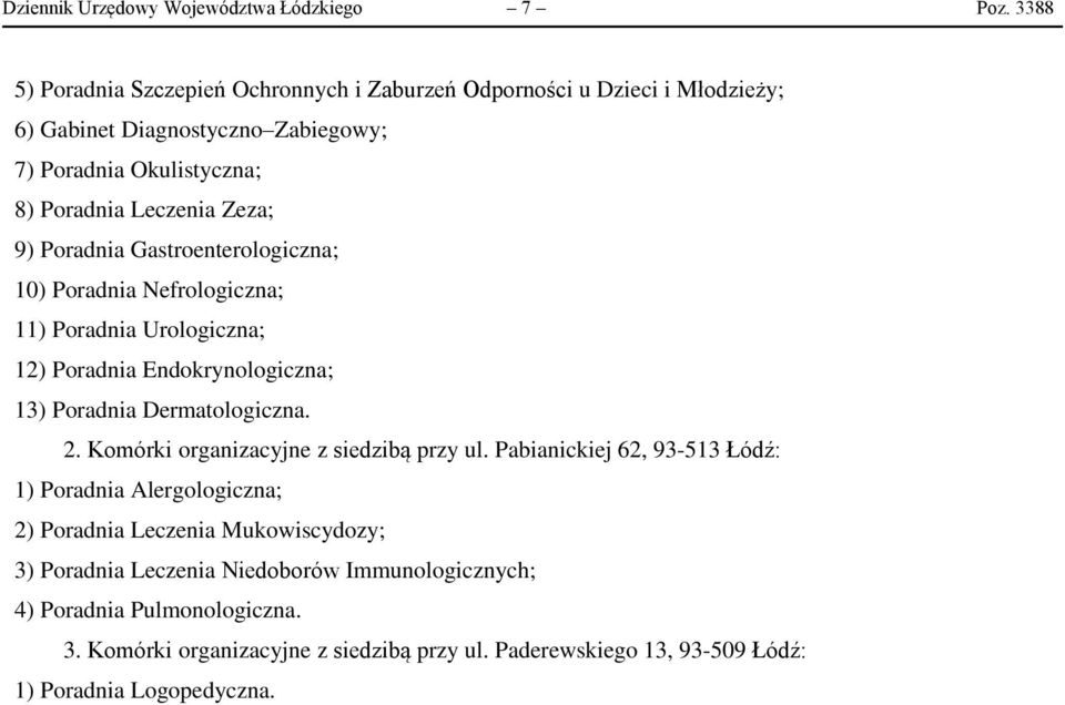 9) Poradnia Gastroenterologiczna; 10) Poradnia Nefrologiczna; 11) Poradnia Urologiczna; 12) Poradnia Endokrynologiczna; 13) Poradnia Dermatologiczna. 2.