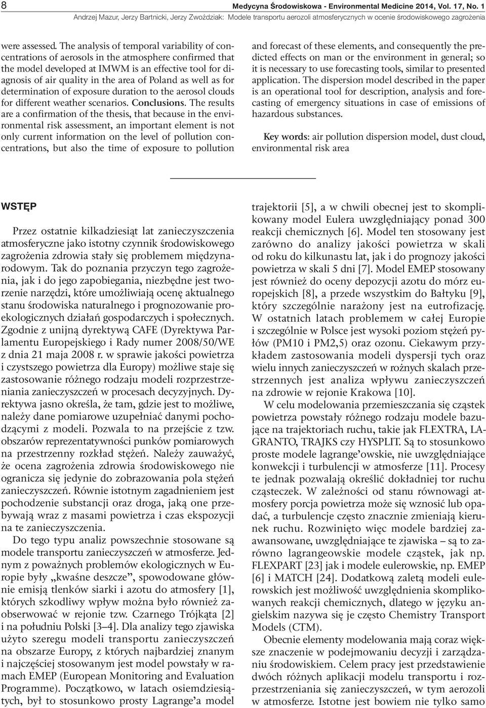 The analysis of temporal variability of concentrations of aerosols in the atmosphere confirmed that the model developed at IMWM is an effective tool for diagnosis of air quality in the area of Poland