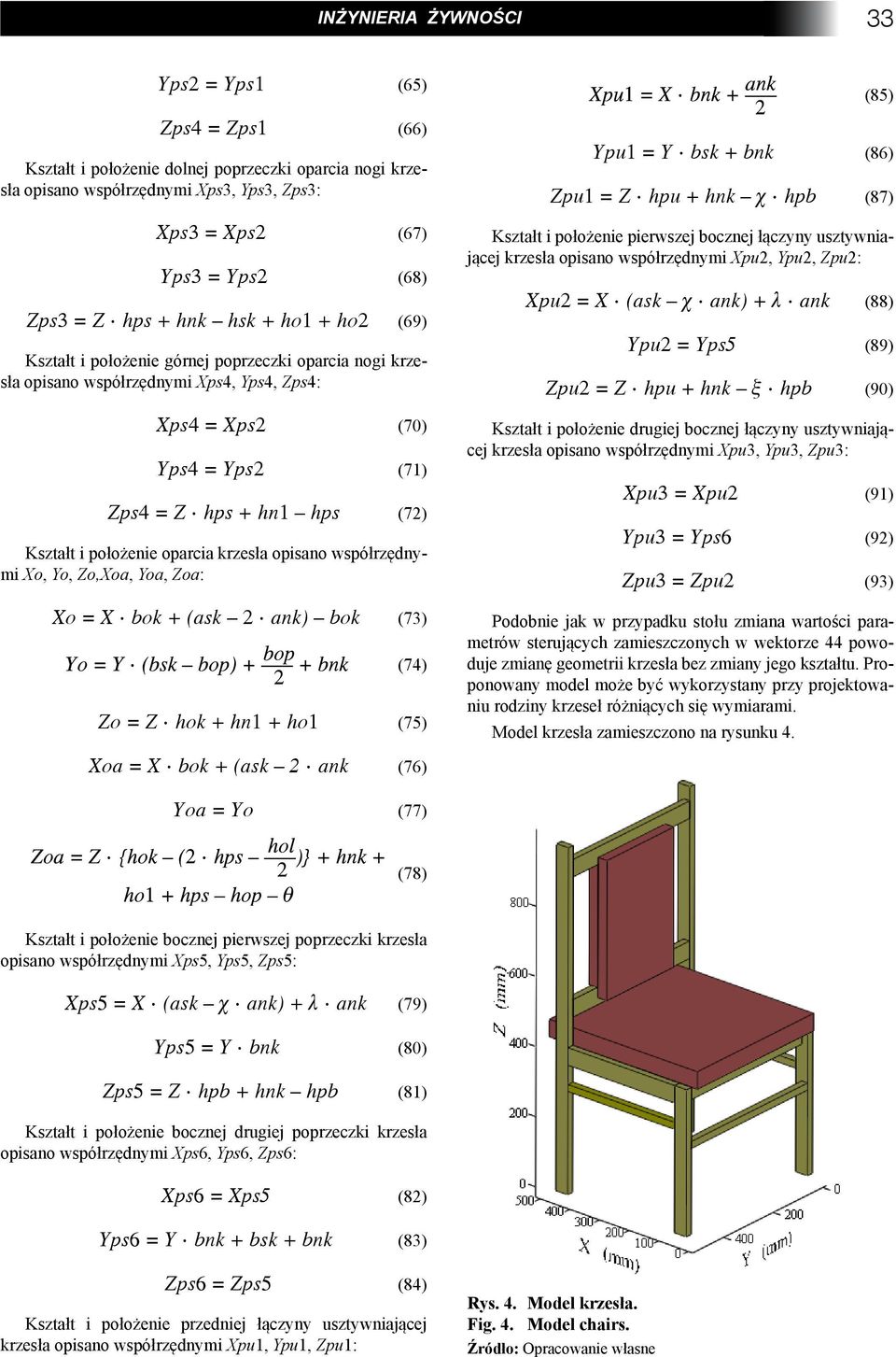 (70) Yps4 = Yps2 (71) Zps4 = Z hps + hn1 hps (72) Kształt i położenie oparcia krzesła opisano współrzędnymi Xo, Yo, Zo,Xoa, Yoa, Zoa: Xo = X bok + (ask 2 ank) bok (73) (74) Zo = Z hok + hn1 + ho1