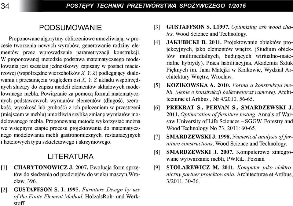 W proponowanej metodzie podstawą matematycznego modelowania jest sześcian jednostkowy zapisany w postaci macierzowej (współrzędne wierzchołków X, Y, Z) podlegający skalowaniu i przesunięciu względem