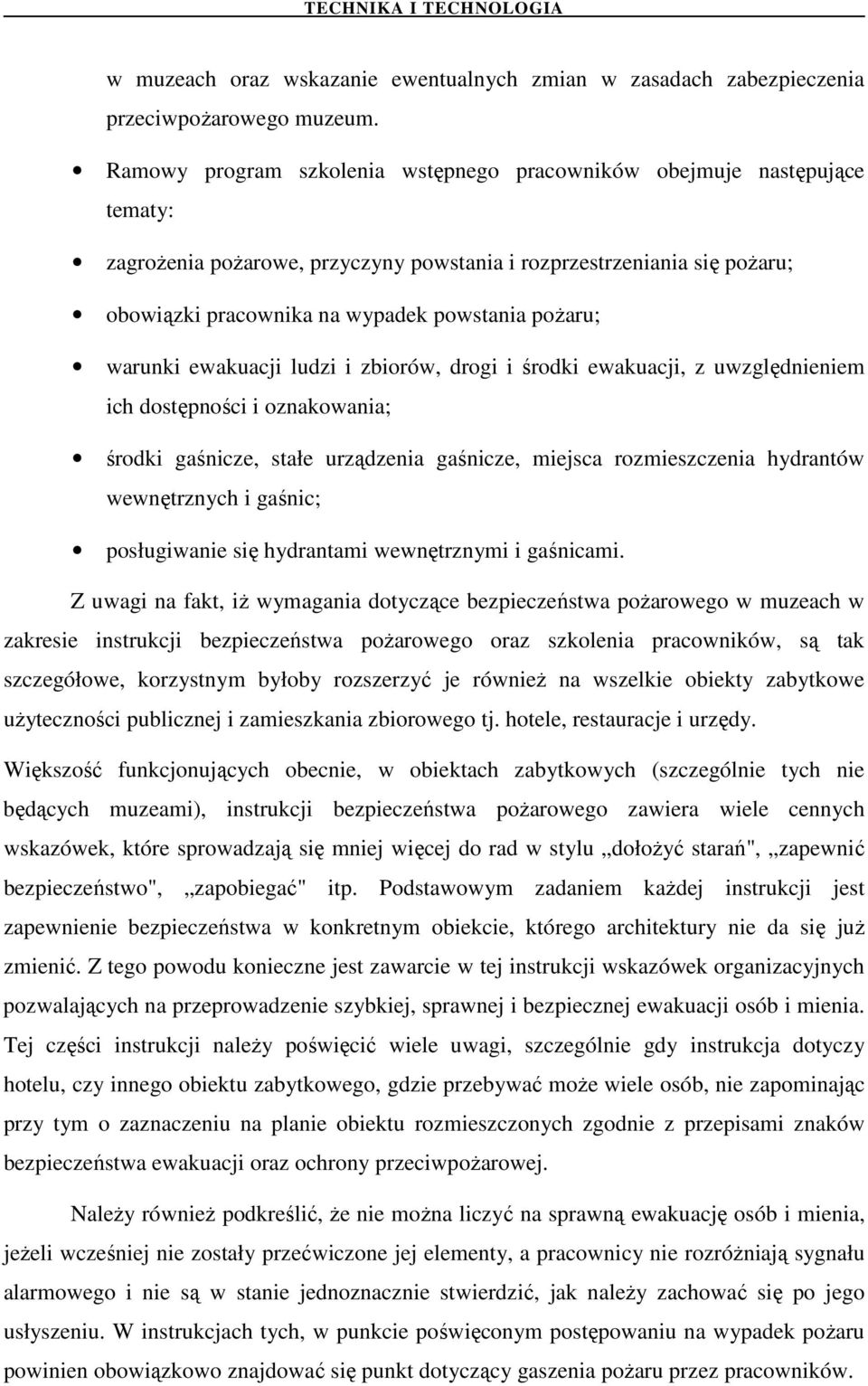 warunki ewakuacji ludzi i zbiorów, drogi i środki ewakuacji, z uwzględnieniem ich dostępności i oznakowania; środki gaśnicze, stałe urządzenia gaśnicze, miejsca rozmieszczenia hydrantów wewnętrznych