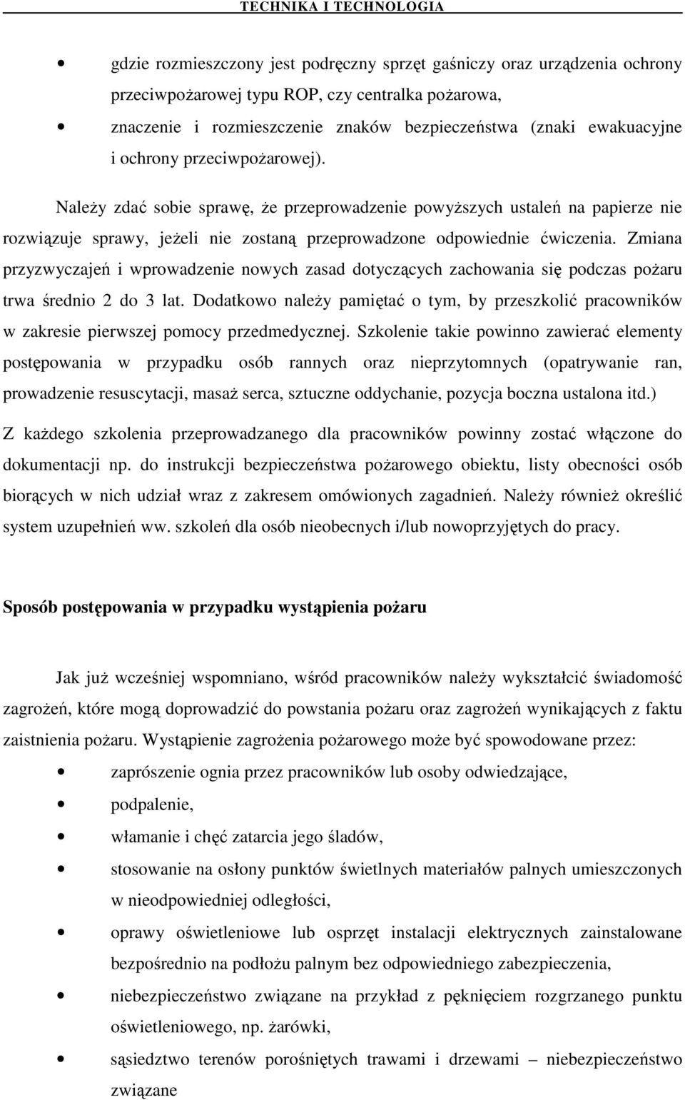 Zmiana przyzwyczajeń i wprowadzenie nowych zasad dotyczących zachowania się podczas poŝaru trwa średnio 2 do 3 lat.