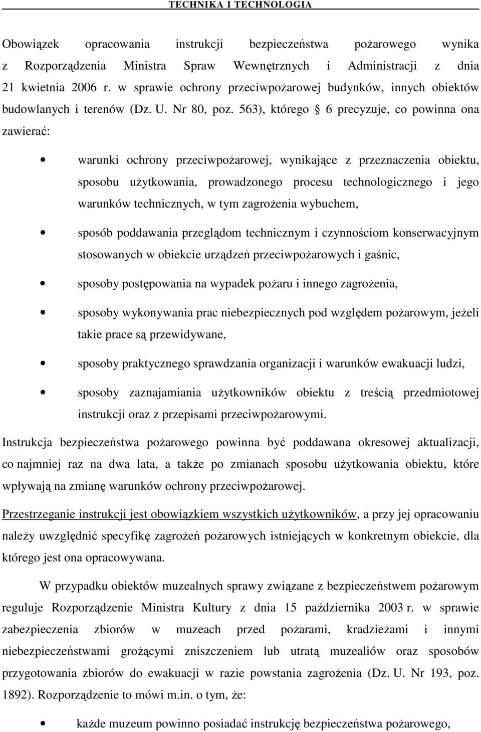 563), którego 6 precyzuje, co powinna ona zawierać: warunki ochrony przeciwpoŝarowej, wynikające z przeznaczenia obiektu, sposobu uŝytkowania, prowadzonego procesu technologicznego i jego warunków