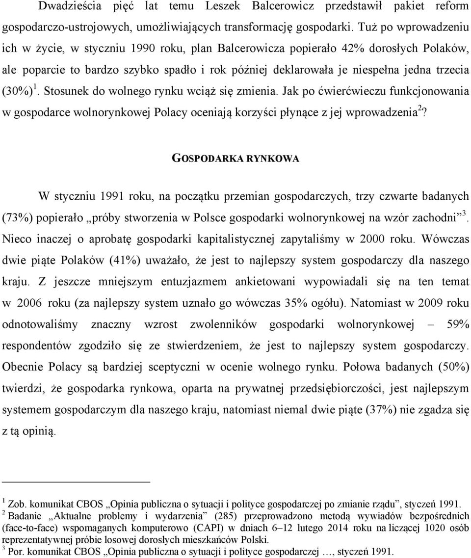 (30%) 1. Stosunek do wolnego rynku wciąż się zmienia. Jak po ćwierćwieczu funkcjonowania w gospodarce wolnorynkowej Polacy oceniają korzyści płynące z jej wprowadzenia 2?