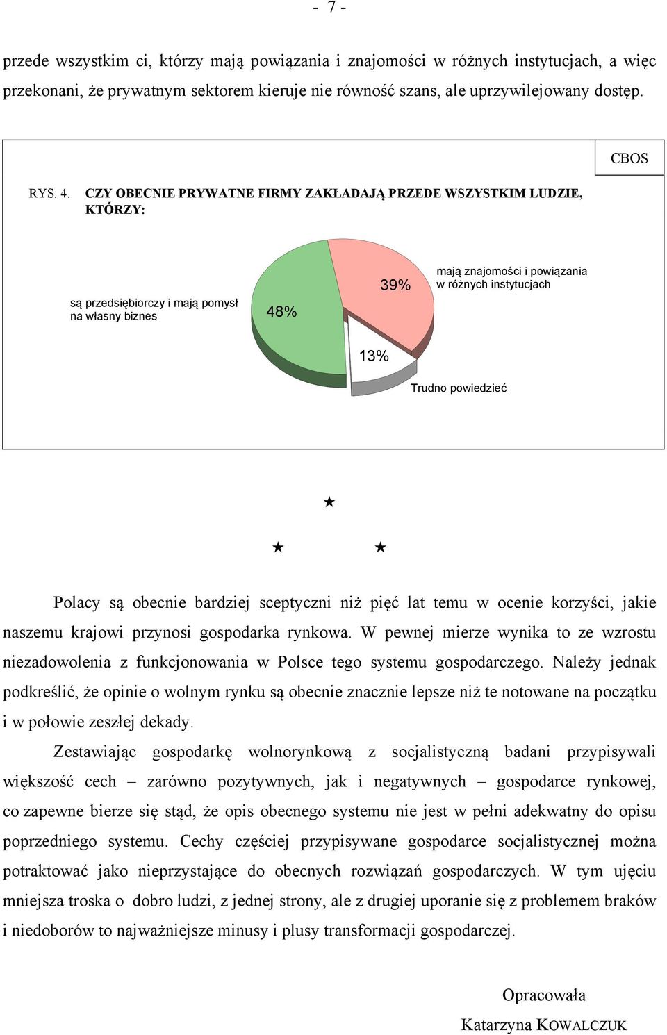 powiedzieć Polacy są obecnie bardziej sceptyczni niż pięć lat temu w ocenie korzyści, jakie naszemu krajowi przynosi gospodarka rynkowa.