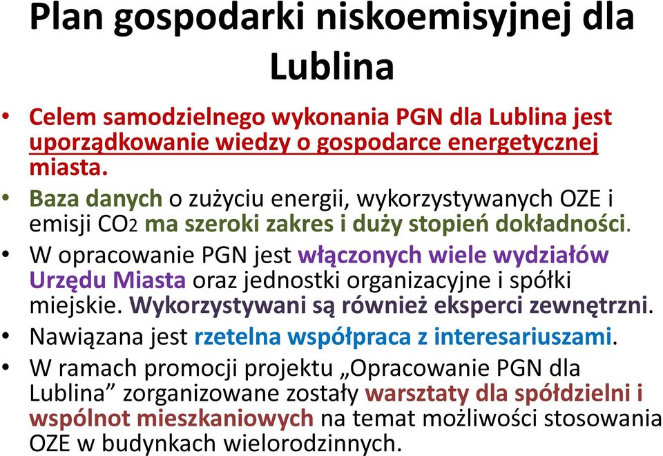 W opracowanie PGN jest włączonych wiele wydziałów Urzędu Miasta oraz jednostki organizacyjne i spółki miejskie. Wykorzystywani są również eksperci zewnętrzni.