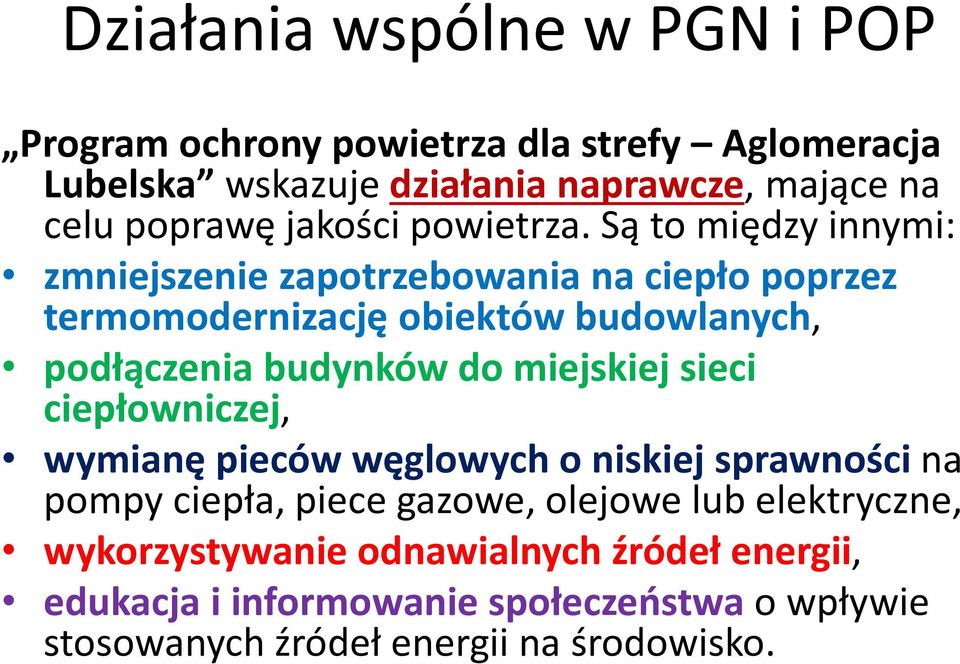 Są to między innymi: zmniejszenie zapotrzebowania na ciepło poprzez termomodernizację obiektów budowlanych, podłączenia budynków do