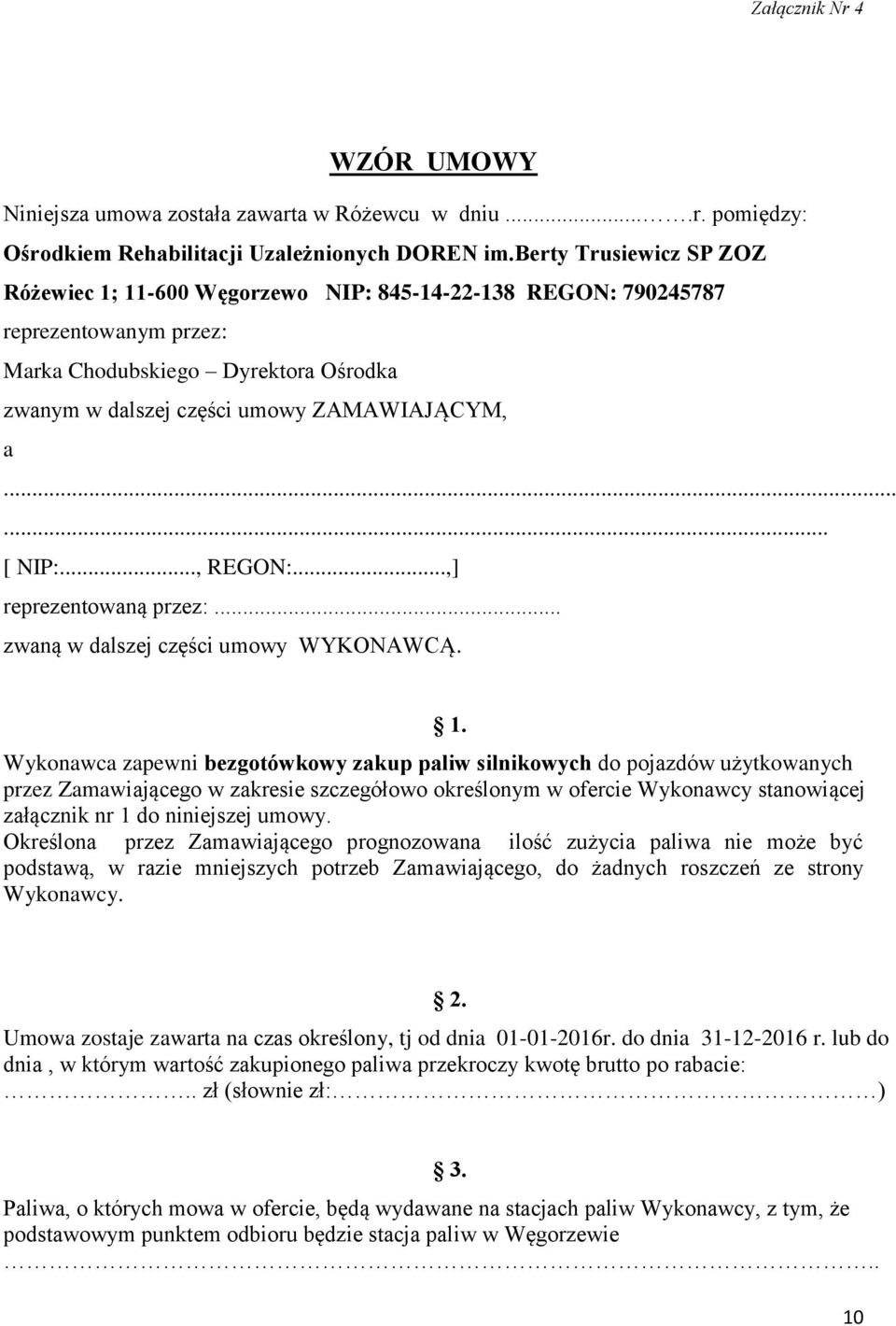 ..... [ NIP:..., REGON:...,] reprezentowaną przez:... zwaną w dalszej części umowy WYKONAWCĄ. 1.