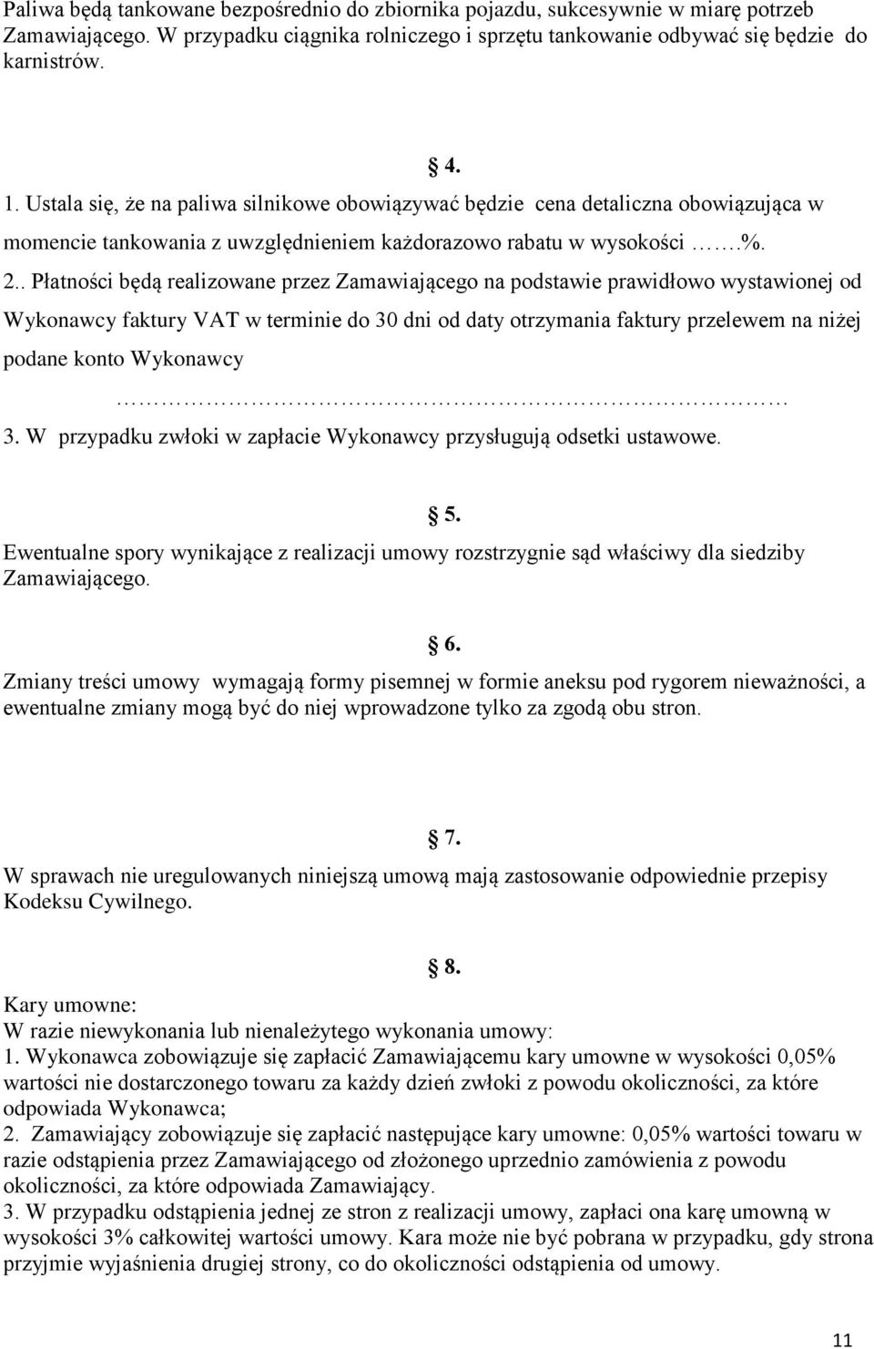 . Płatności będą realizowane przez Zamawiającego na podstawie prawidłowo wystawionej od Wykonawcy faktury VAT w terminie do 30 dni od daty otrzymania faktury przelewem na niżej podane konto Wykonawcy