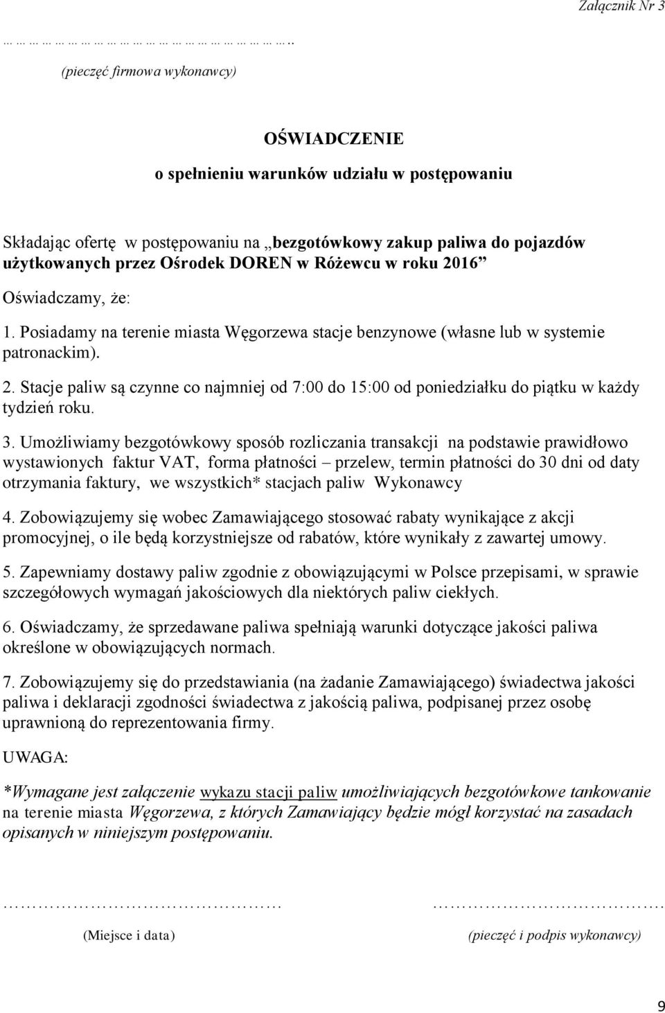 Różewcu w roku 2016 Oświadczamy, że: 1. Posiadamy na terenie miasta Węgorzewa stacje benzynowe (własne lub w systemie patronackim). 2. Stacje paliw są czynne co najmniej od 7:00 do 15:00 od poniedziałku do piątku w każdy tydzień roku.