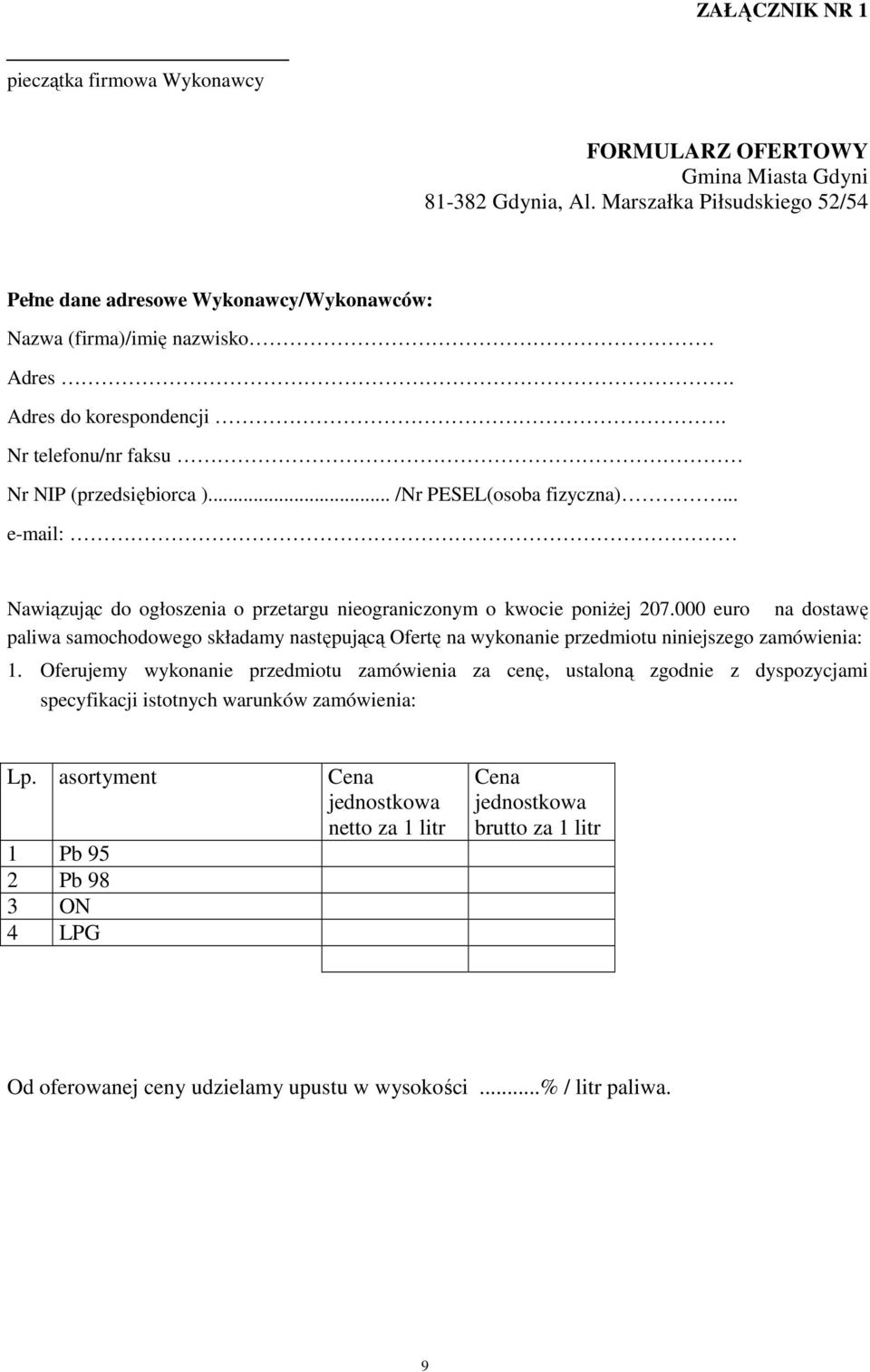 .. /Nr PESEL(osoba fizyczna)... e-mail: Nawiązując do ogłoszenia o przetargu nieograniczonym o kwocie poniŝej 207.