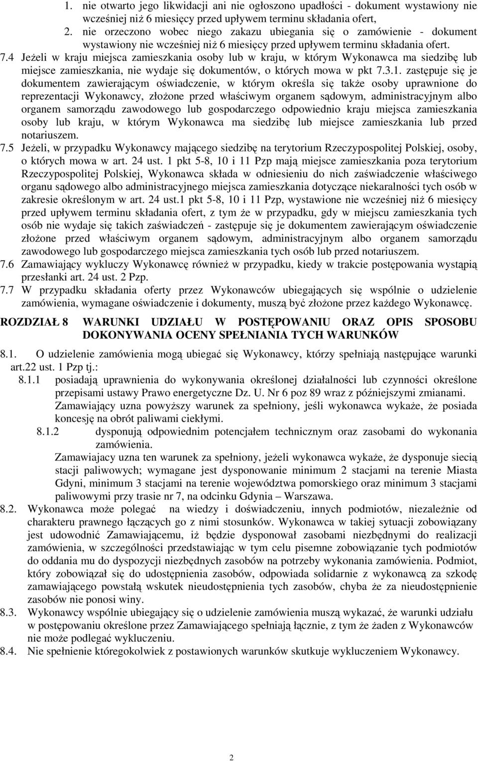 4 JeŜeli w kraju miejsca zamieszkania osoby lub w kraju, w którym Wykonawca ma siedzibę lub miejsce zamieszkania, nie wydaje się dokumentów, o których mowa w pkt 7.3.1.