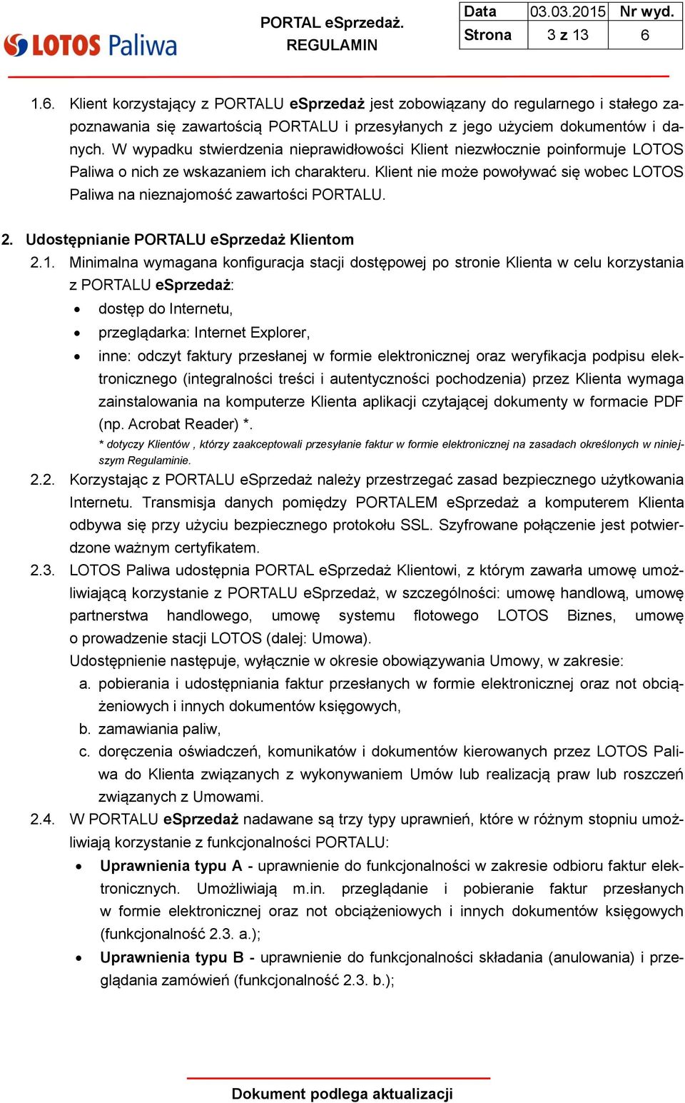 Klient nie może powoływać się wobec LOTOS Paliwa na nieznajomość zawartości PORTALU. 2. Udostępnianie PORTALU esprzedaż Klientom 2.1.