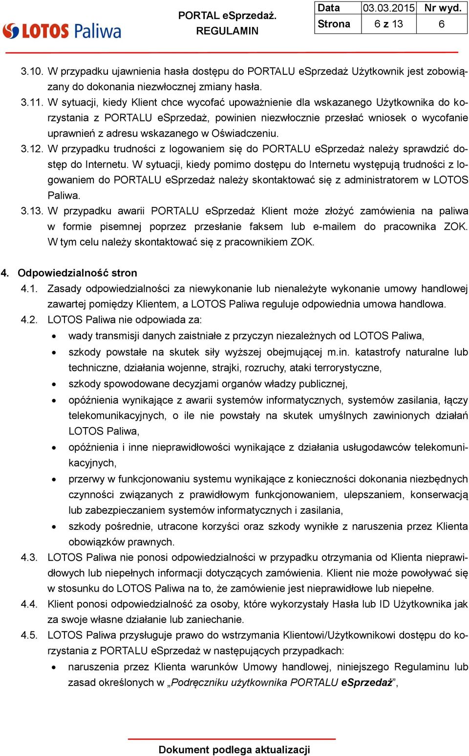 Oświadczeniu. 3.12. W przypadku trudności z logowaniem się do PORTALU esprzedaż należy sprawdzić dostęp do Internetu.