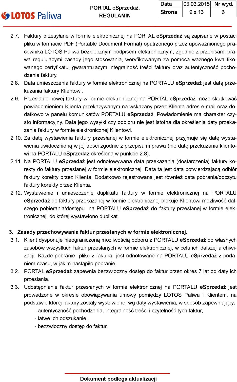 bezpiecznym podpisem elektronicznym, zgodnie z przepisami prawa regulującymi zasady jego stosowania, weryfikowanym za pomocą ważnego kwalifikowanego certyfikatu, gwarantującym integralność treści