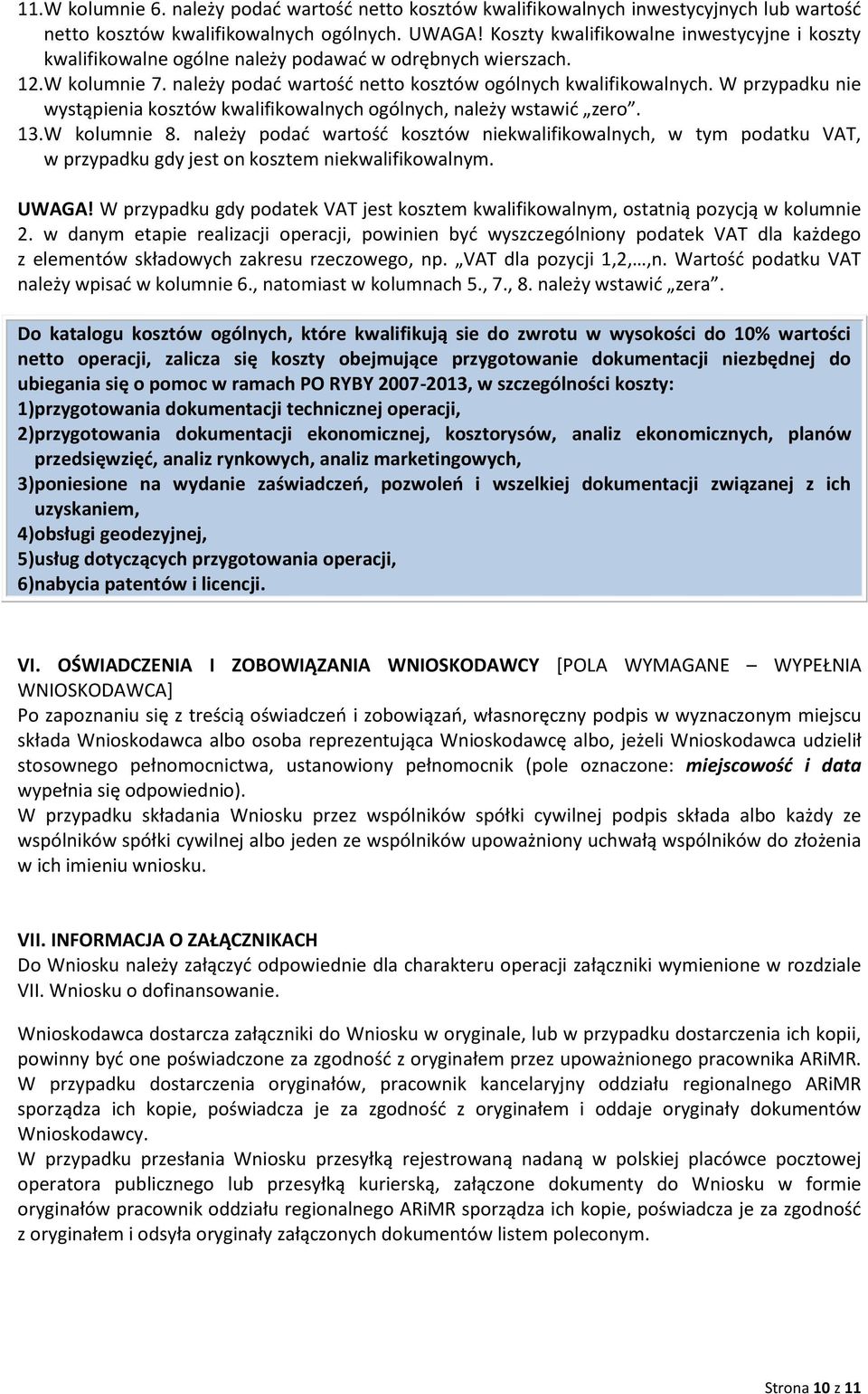 W przypadku nie wystąpienia kosztów kwalifikowalnych ogólnych, należy wstawić zero. 13. W kolumnie 8.