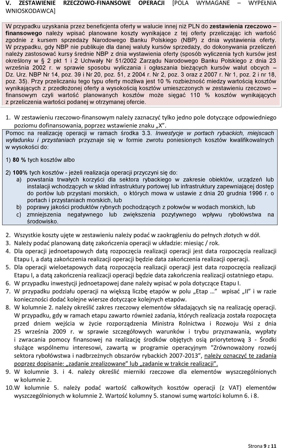 W przypadku, gdy NBP nie publikuje dla danej waluty kursów sprzedaży, do dokonywania przeliczeń należy zastosować kursy średnie NBP z dnia wystawienia oferty (sposób wyliczenia tych kursów jest