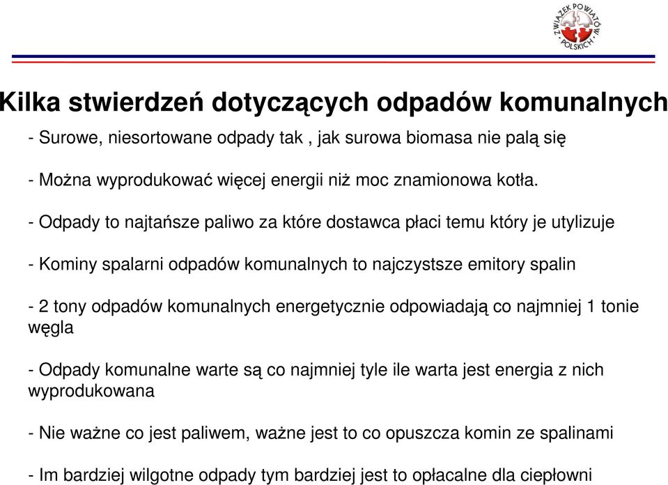 - Odpady to najtańsze paliwo za które dostawca płaci temu który je utylizuje - Kominy spalarni odpadów komunalnych to najczystsze emitory spalin - 2 tony