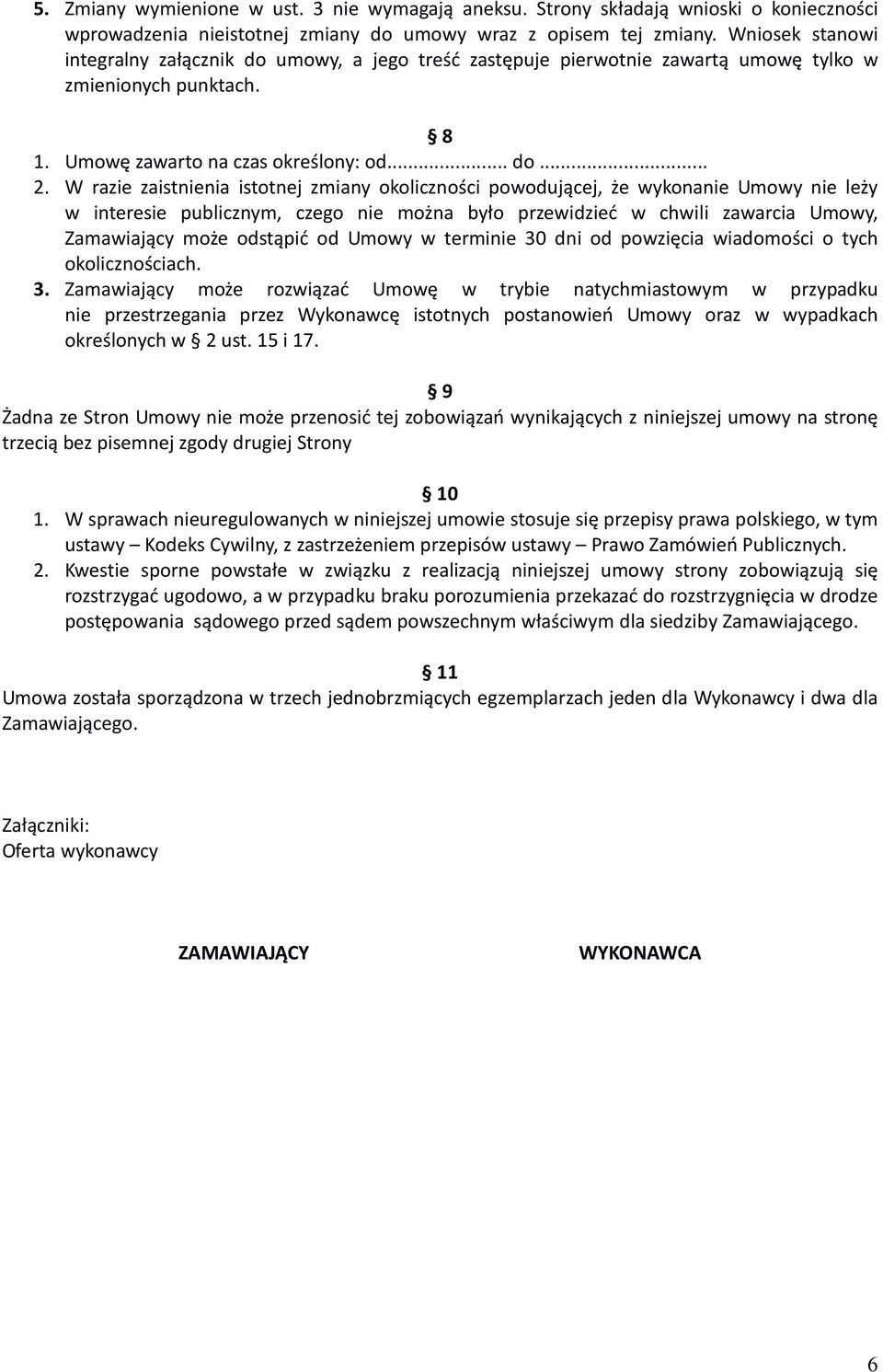 W razie zaistnienia istotnej zmiany okoliczności powodującej, że wykonanie Umowy nie leży w interesie publicznym, czego nie można było przewidzieć w chwili zawarcia Umowy, Zamawiający może odstąpić