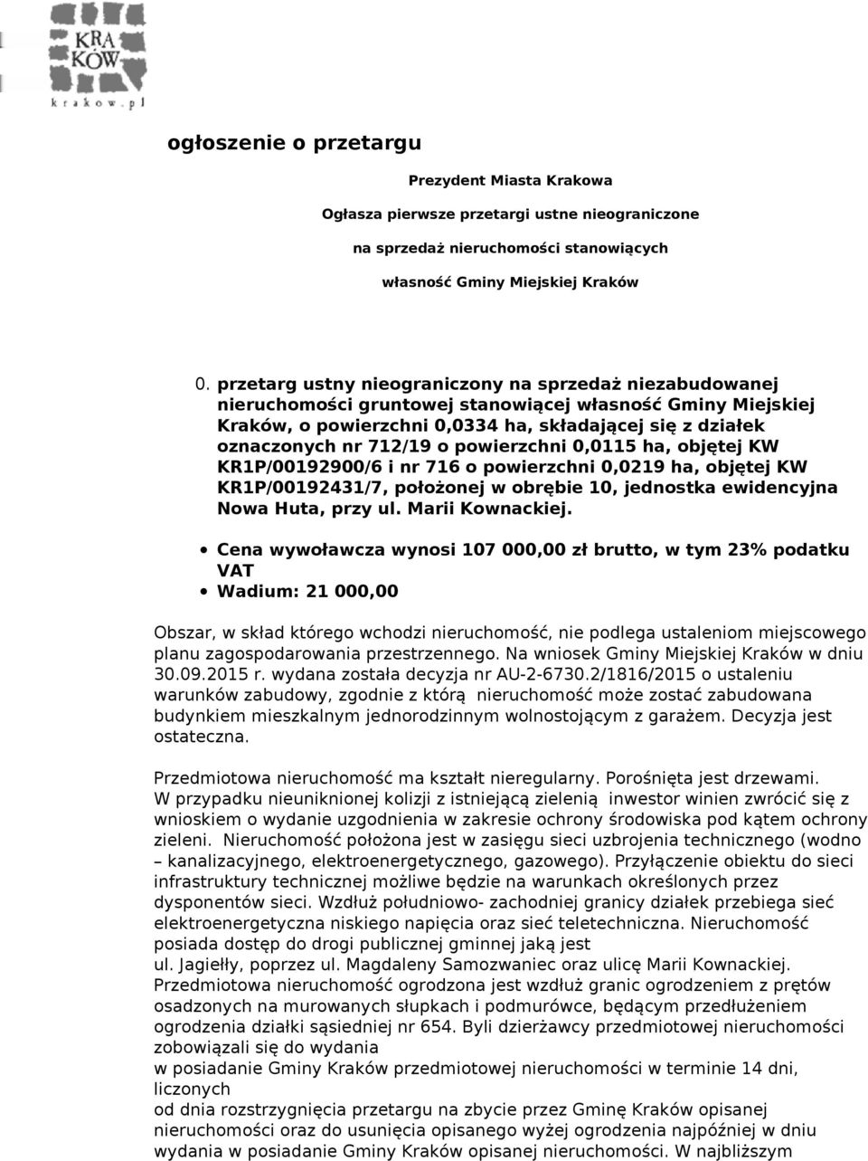 o powierzchni 0,0115 ha, objętej KW KR1P/00192900/6 i nr 716 o powierzchni 0,0219 ha, objętej KW KR1P/00192431/7, położonej w obrębie 10, jednostka ewidencyjna Nowa Huta, przy ul. Marii Kownackiej.