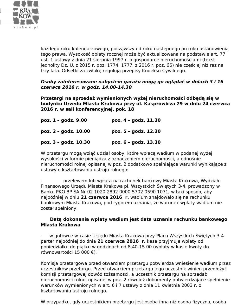 Osoby zainteresowane nabyciem garażu mogą go oglądać w dniach 3 i 16 czerwca 2016 r. w godz. 14.00-14.