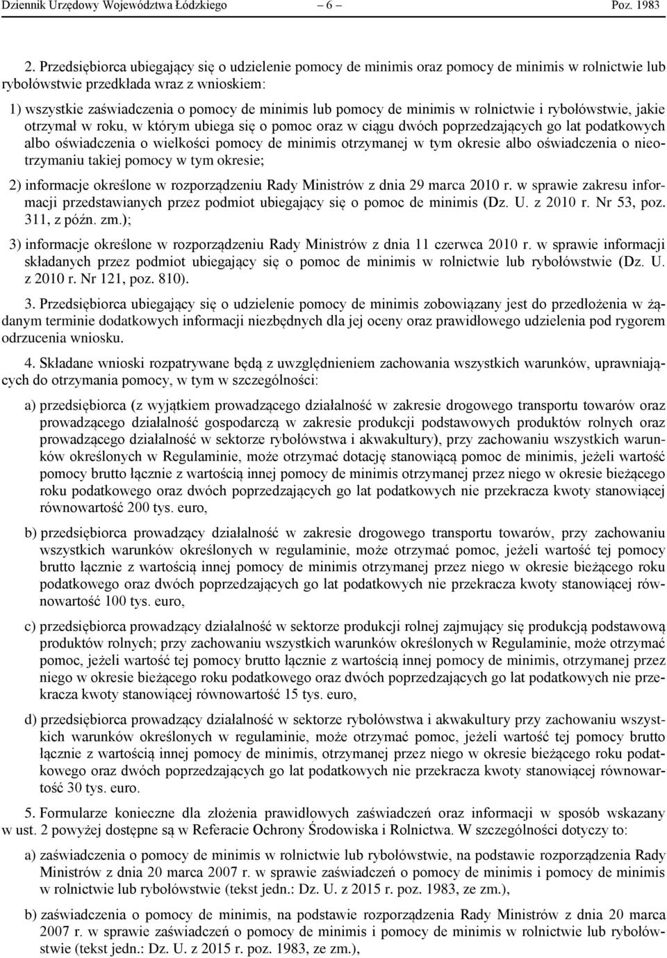 pomocy de minimis w rolnictwie i rybołówstwie, jakie otrzymał w roku, w którym ubiega się o pomoc oraz w ciągu dwóch poprzedzających go lat podatkowych albo oświadczenia o wielkości pomocy de minimis