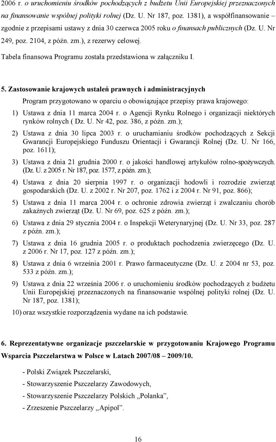 Tabela finansowa Programu została przedstawiona w załączniku I. 5.