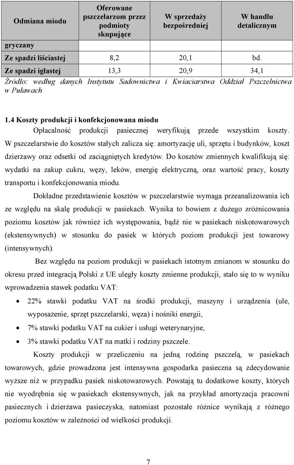 4 Koszty produkcji i konfekcjonowana miodu Opłacalność produkcji pasiecznej weryfikują przede wszystkim koszty.