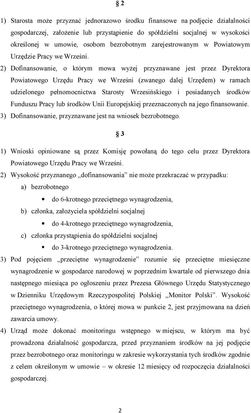 2) Dofinansowanie, o którym mowa wyżej przyznawane jest przez Dyrektora Powiatowego Urzędu Pracy we Wrześni (zwanego dalej Urzędem) w ramach udzielonego pełnomocnictwa Starosty Wrzesińskiego i