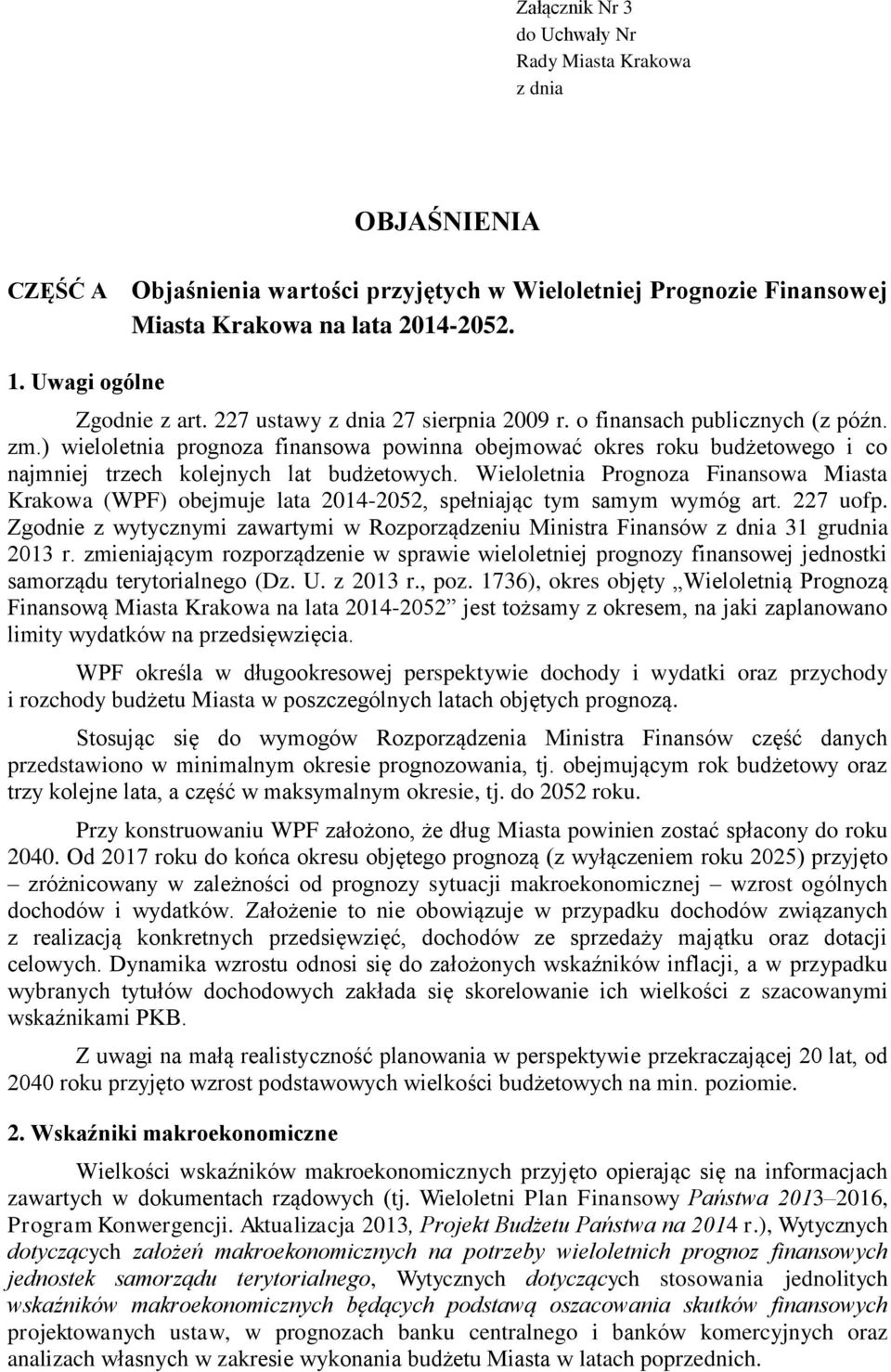 ) wieloletnia prognoza finansowa powinna obejmować okres roku budżetowego i co najmniej trzech kolejnych lat budżetowych.