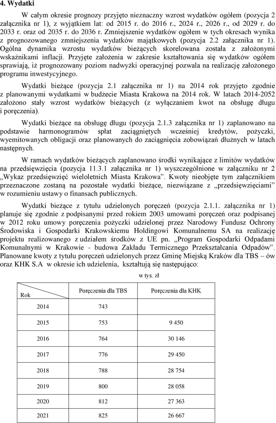 Ogólna dynamika wzrostu wydatków bieżących skorelowana została z założonymi wskaźnikami inflacji.