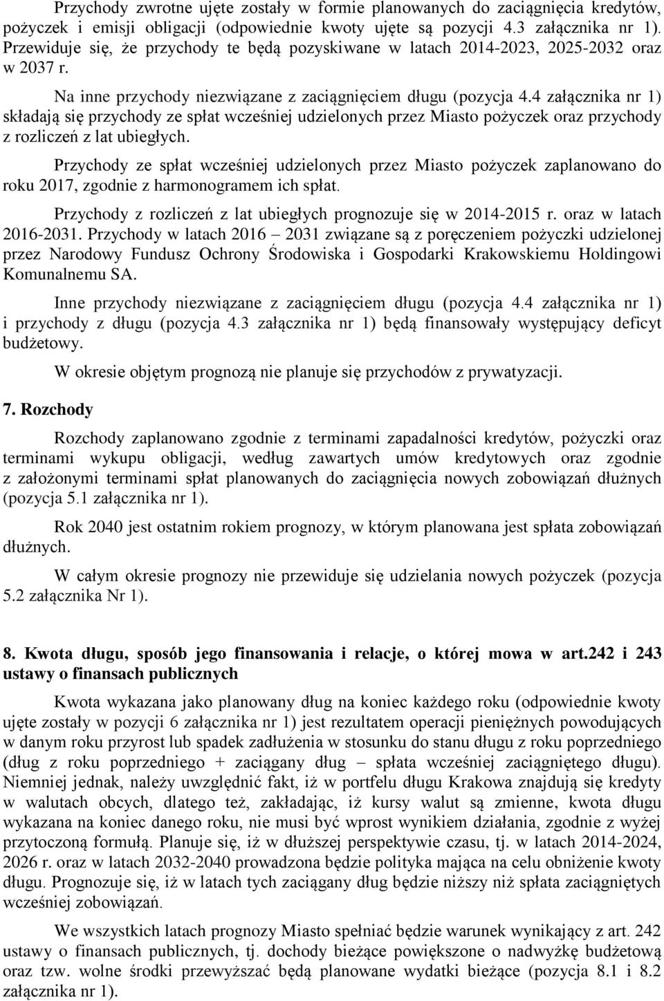 4 załącznika nr 1) składają się przychody ze spłat wcześniej udzielonych przez Miasto pożyczek oraz przychody z rozliczeń z lat ubiegłych.