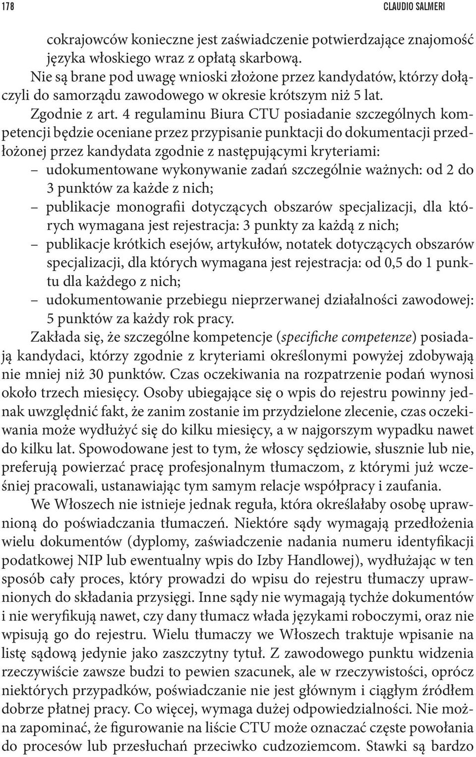 4 regulaminu Biura CTU posiadanie szczególnych kompetencji będzie oceniane przez przypisanie punktacji do dokumentacji przedłożonej przez kandydata zgodnie z następującymi kryteriami: udokumentowane