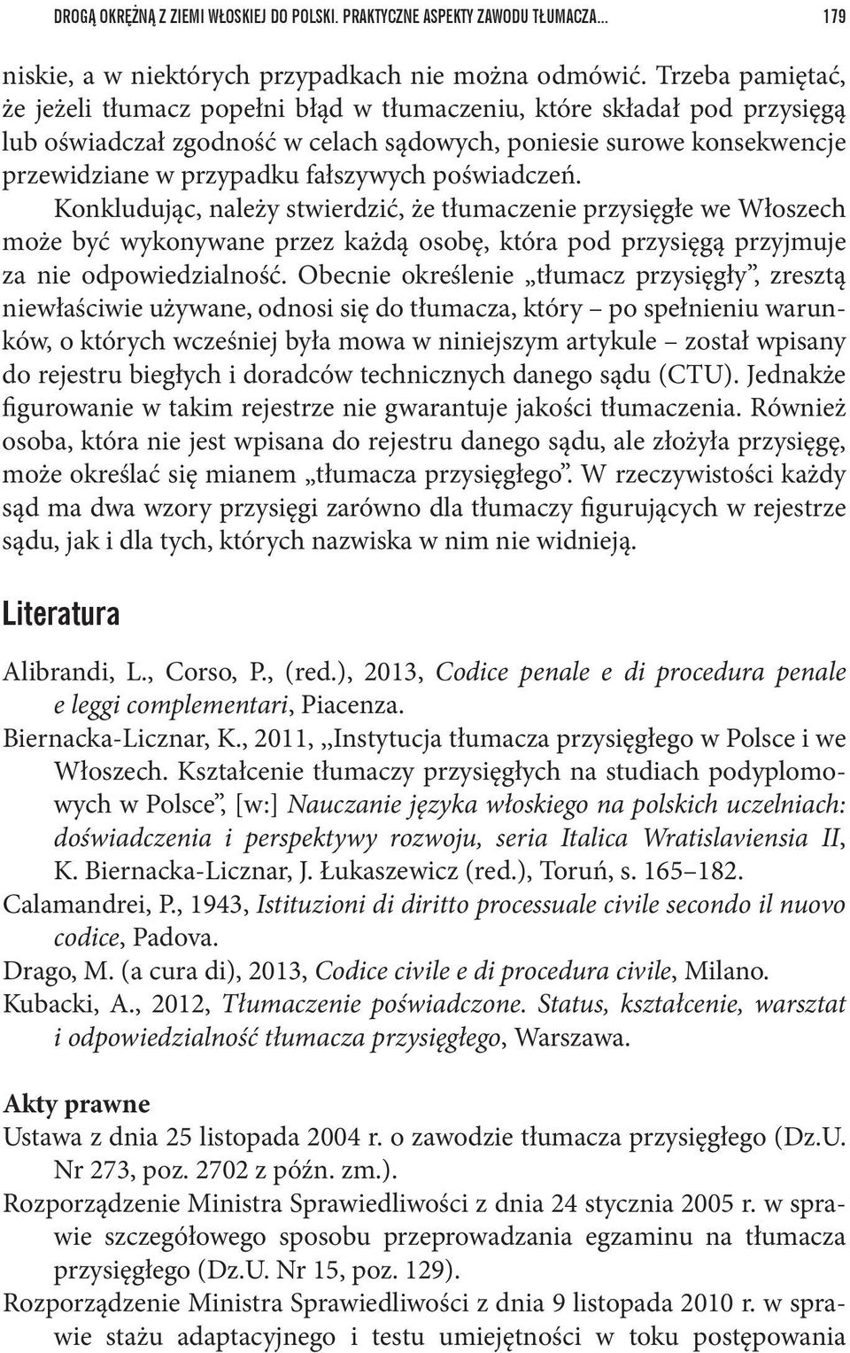 poświadczeń. Konkludując, należy stwierdzić, że tłumaczenie przysięgłe we Włoszech może być wykonywane przez każdą osobę, która pod przysięgą przyjmuje za nie odpowiedzialność.