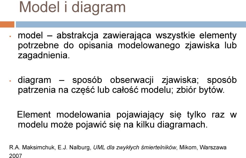 diagram sposób obserwacji zjawiska; sposób patrzenia na część lub całość modelu; zbiór bytów.