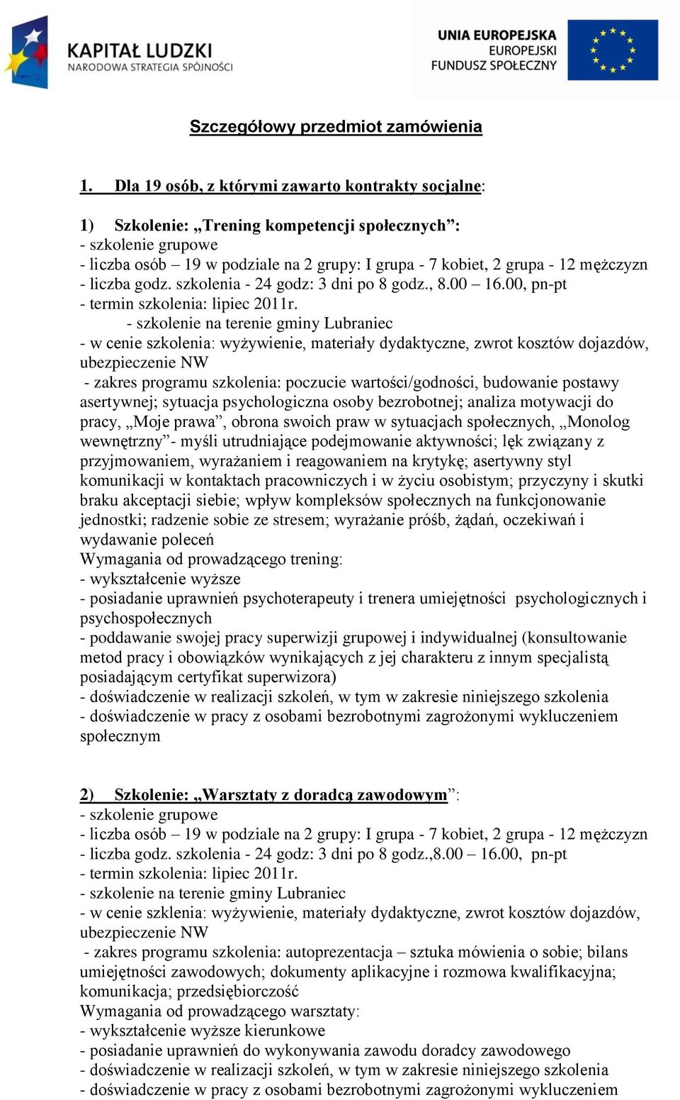 szkolenia - 24 godz: 3 dni po 8 godz., 8.00 16.00, pn-pt - termin szkolenia: lipiec 2011r.