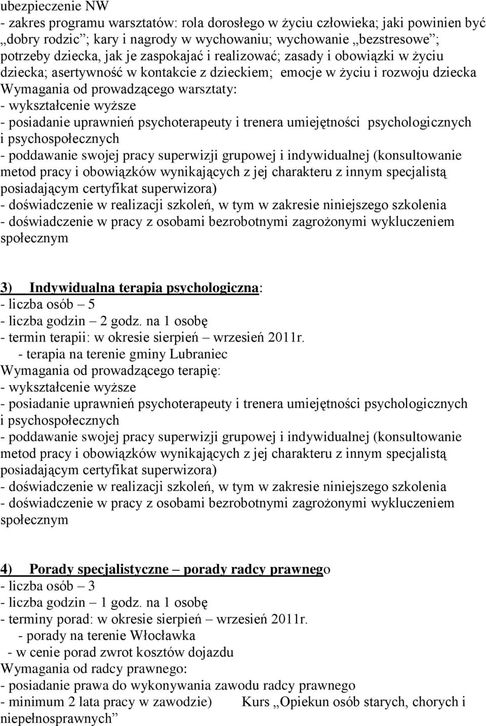 uprawnień psychoterapeuty i trenera umiejętności psychologicznych i psychospołecznych - poddawanie swojej pracy superwizji grupowej i indywidualnej (konsultowanie metod pracy i obowiązków