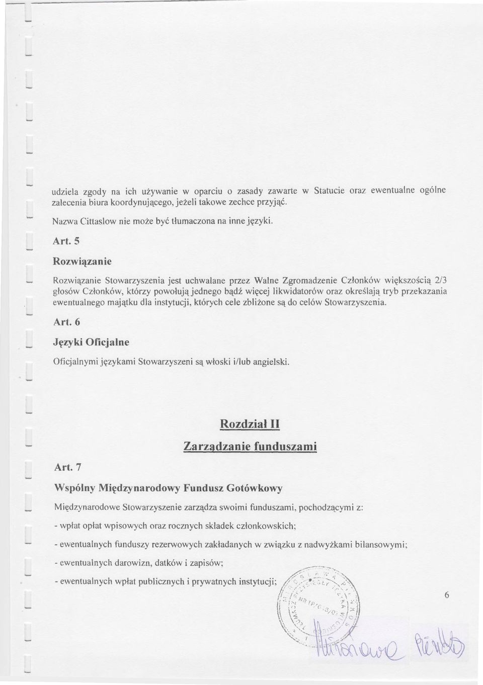 5 Rozwiązanie Rozwiązanie Stowarzyszenia jest uchwalane przez Walne Zgromadzenie Członków większością 2/3 głosów Członków, którzy powołująjednego bądź więcej likwidatorów oraz określają tryb