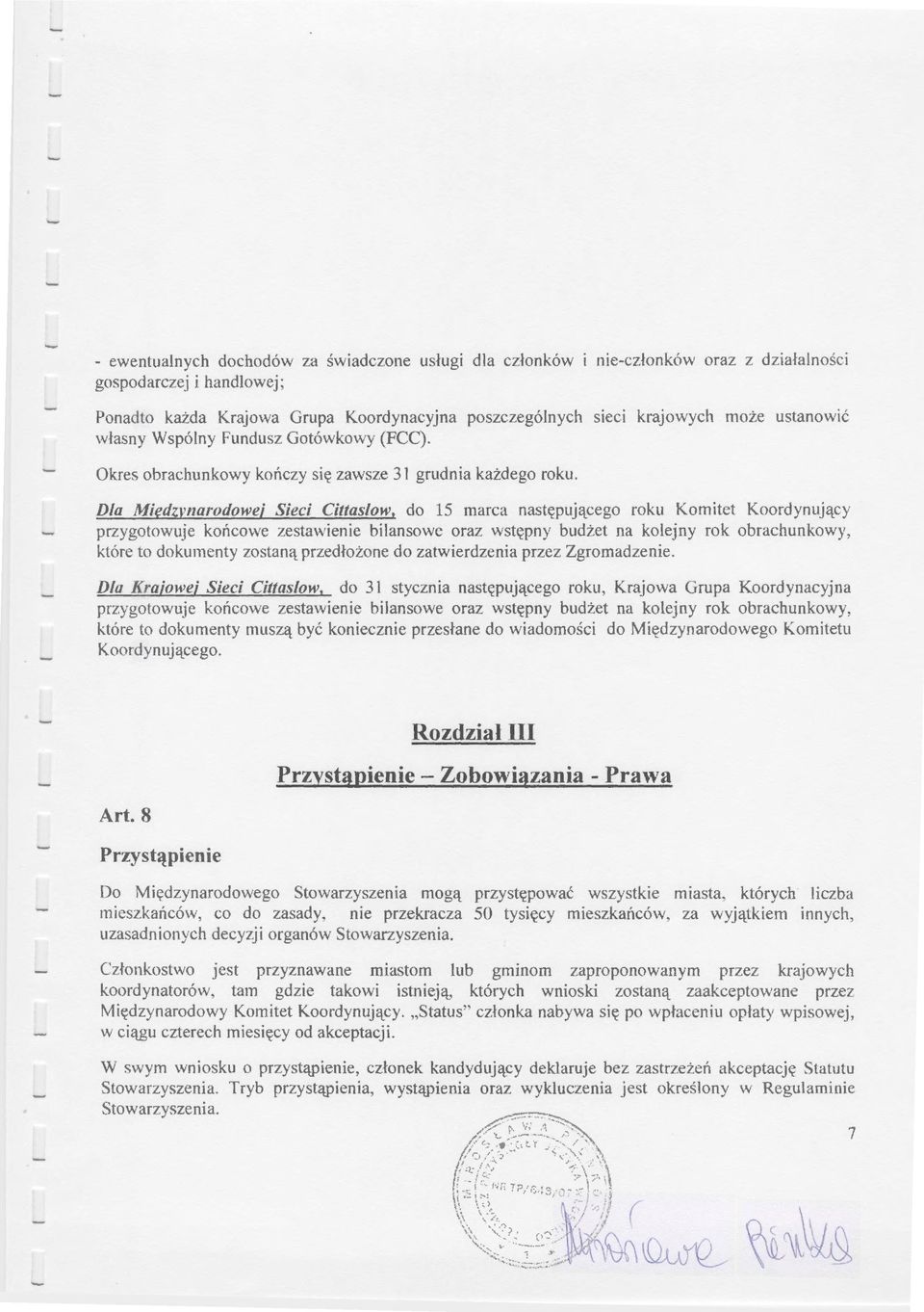 Dla Międzynarodowej Sieci Cittaslow, do 15 marca następującego roku Komitet Koordynujący przygotowuje końcowe zestawienie bilansowe oraz wstępny budżet na kolejny rok obrachunkowy, które to dokumenty