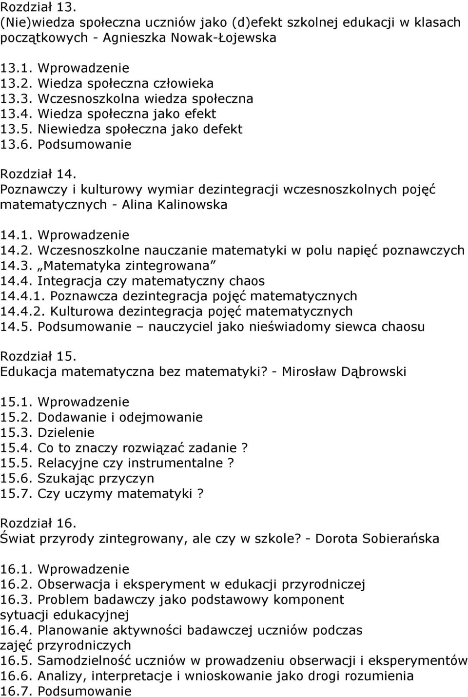 Poznawczy i kulturowy wymiar dezintegracji wczesnoszkolnych pojęć matematycznych - Alina Kalinowska 14.1. Wprowadzenie 14.2. Wczesnoszkolne nauczanie matematyki w polu napięć poznawczych 14.3.